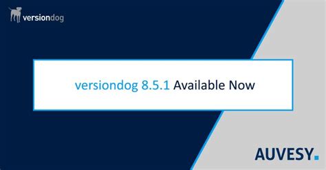 versiondog 8.5.1 Available Now .
